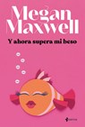 Y Ahora Supera Mi Beso - Megan Maxwell - 9786070793882