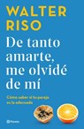 Riso, W: Tanto Amarte, Me Olvidé de Mí Cómo Saber Si Tu Pare - Walter Riso - 9786070799556