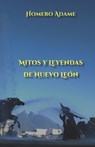 Mitos y leyendas de Nuevo León - Homero Adame - 9786072930421