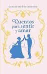 Cuentos para sentir y amar - Carlos Manuel Muñoz Moreno - 9786072963849