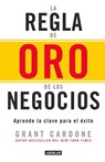 La regla de oro de los negocios - Aprende la clave del exito / The 10X Rule: The Only Difference Between Success and Failure - Grant Cardone - 9786073146500