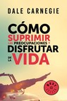 Como suprimir las preocupaciones y disfrutar de la vida / How to Stop Worrying a nd Start Living - Dale Carnegie - 9786073156394