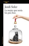 La Mujer Que Tenía Los Pies Feos / The Woman Who Had Ugly Feet - SOLER,  Jordi - 9786073184137