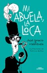 Mi Abuela La Loca / My Crazy Grandma - Jose Ignacio Valenzuela - 9786073812009