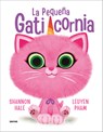 La Pequeña Gaticornia / Itty-Bitty Kitty-Corn - Shannon Hale - 9786073826631