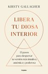 Libera Tu Diosa Interior: 13 Pasos Para Despertar Tu Versión Más Intuitiva, Auténtica Y Poderosa / The Goddess Path - Kirsty Gallagher - 9786073855129