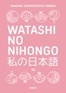 Watashi No Nihongo. Aprende Japonés de Forma Divertida, Ordenada Y Muy Aesthetic. Orientado a Conseguir El Nivel Noken 5 / Japanese for Spanish Speake - Sandra Carrascosa Urbán - 9786073855181