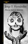 Alicia Nunca Miente / Alicia Never Lies - Jorge F. Hernández - 9786073855907