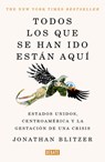 Todos Los Que Se Han Ido Están Aquí / Everyone Who Is Gone Is Here: The United States, Central America, and the Making of a Crisis - Jonathan Blitzer - 9786073859714