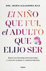 Ruiz, M: Niño Que Fui, El Adulto Que Elijo Ser / The Child I - María Alejandra Ruiz - 9786073861847