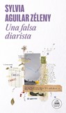 Una Falsa Diarista / The Pretend Diarist - Sylvia Aguilar Zéleny - 9786073862639
