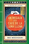 Un Regalo En El Café de la Luna Llena / Best Wishes from the Full Moon Coffee Shop - Mai Mochizuki - 9786073863315