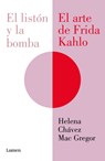 El Listón Y La Bomba. El Arte de Frida Kahlo / The Ribbon and the Bomb: Frida Kahlo's Art - Helena Chávez Mac Gregor - 9786073863865