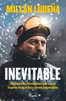 Inevitable. Desarrolla El Mindset Para Que Logres Lo Que Hoy Crees Imposible / Inevitable - Millán Ludeña - 9786073865364