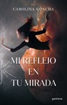 Mi Reflejo En Tu Mirada / My Reflection in Your Eyes - Carolina Concha - 9786073867054