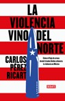 La Violencia Vino del Norte / Violence Came from the North - Carlos Pérez Ricart - 9786073867696