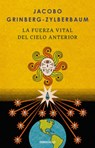La Fuerza Vital del Cielo Anterior / The Vital Force of the Previous Heaven - Jacobo Grinberg-Zylberbaum - 9786073868983