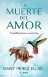La Muerte del Amor: Cómo Atravesar El Duelo de Una Ruptura / The Death of Love: How to Navigate Grief After a Breakup - Gaby Pérez Islas - 9786073903455