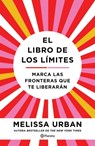 El Libro de Los Límites: Marca Las Fronteras Que Te Liberarán / The Book of Boundaries (Spanish Edition) - Melissa Urban - 9786073905121