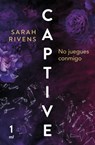 Captive: No Juegues Conmigo (Dark Romance) - Sarah Rivens - 9786073911511