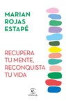 Rojas Estapé, M: Recupera Tu Mente, Reconquista Tu Vida - Marian Rojas Estapé - 9786073912952