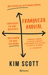 Franqueza Radical: Consigue Lo Que Quieres Diciendo Lo Que Piensas / Radical Candor: Be a Kick-Ass Boss Without Losing Your Humanity - Kim Scott - 9786073913171