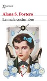 La Mala Costumbre (Novela) / The Bad Habit (a Novel) - Alana S. Portero - 9786073915397
