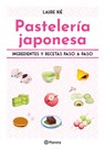 Pastelería Japonesa: Ingredientes Y Recetas Paso a Paso / Sweet and Easy Japanese Desserts - Laure Kié - 9786073917551