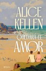 Quedará El Amor (Novela) / Love Will Remain (a Novel) - Alice Kellen - 9786073918527