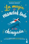 La Magia de Mandar Todo a la Chingada / The Life-Changing Magic of Not Giving a F*ck - Sarah Knight - 9786073920230