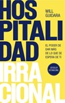 Hospitalidad Irracional: El Poder de Dar Más de Lo Que Se Espera de Ti / Unreasonable Hospitality - Will Guidara - 9786073924108