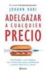 Adelgazar a Cualquier Precio: Cómo Los Nuevos Fármacos Contra La Obesidad Van a Revolucionar Nuestra Alimentación Y Nuestra Salud Física Y Mental / Ma - Johann Hari - 9786073924542