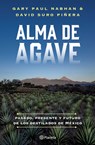 Nabhan, G: Alma de Agave: Pasado, Presente Y Futuro de Los D - Gary Paul Nabhan ; David Suro Piñera - 9786073931120