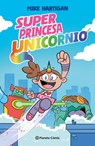 Super Princesa Unicornio 1 (Novela Gráfica) / Super Unicorn Princess Book 1 (a Graphic Novel) - Mike Hartigan - 9786073935678