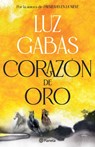 Corazón de Oro: Novela Histórica / Heart of Gold: A Historical Novel - Luz Gabás - 9786073937085