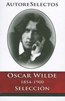 Oscar Wilde 1854-1900 Seleccion = Oscar Wilde 1854-1900 Selection - Oscar Wilde - 9786074151121