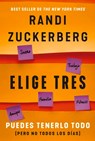 Elige Tres: Puedes Tenerlo Todo (Pero No Todos Los Días) - Randi Zuckerberg - 9786075277424