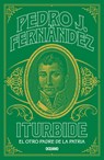 Iturbide: El Otro Padre de la Patria - Pedro J. Fernández - 9786075578071