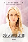 Super Atracción / Super Attractor: Cómo Hacer Realidad La Vida Que Ni En Sueños Habrías Imaginado - Gabrielle Bernstein - 9786075579689