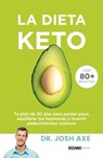 La Dieta Keto: Tu Plan de 30 Días Para Perder Peso, Equilibrar Tus Hormonas Y Revertir Padecimientos Crónicos - Josh Axe - 9786075579696