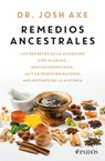 Remedios Ancestrales: Los Secretos de la Curación Con Plantas, Aceites Esenciales, CBD Y La Medicina Natural Más Potente de la Historia / Ancient Reme - Josh Axe - 9786075697895