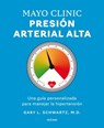 Mayo Clinic. Presión Arterial Alta. / Mayo Clinic. High Blood Pressure.: Guía Para Manejar La Hipertensión / A Guide to Managing Hypertension - Gary L. Schwartz - 9786075840208