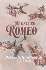 Mi oscuro Romeo (My Dark Romeo) - Parker S. Shen L. J. Huntington - 9786076370759