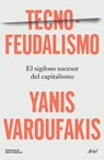 Tecnofeudalismo: El Sigiloso Sucesor del Capitalismo / Technofeudalism: What Killed Capitalism - Yanis Varoufakis - 9786076391747