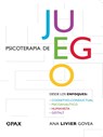 Psicoterapia de Juego: Desde Los Enfoques Congnitivo-Conductual, Psicoanalítico, Humanista, Gestalt - Ana Livier Govea - 9786077134169