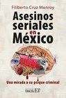 Asesinos Seriales En México / Serial Killers in Mexico: Una Mirada a Su Psique Criminal / A Look at Your Criminal Psyche - Filiberto Cruz Monroy - 9786077136224