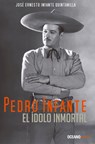 Pedro Infante. El Ídolo Inmortal - José Ernesto Infante Quintanilla - 9786077352631