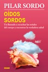 Oídos Sordos: Un Llamado a Escuchar Las Señales del Cuerpo Y Encontrar La Verdadera Salud - Pilar Sordo - 9786077359586