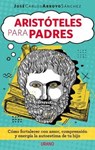Aristoteles para padres / Aristotle for Parents - SANCHEZ,  Jose Carlos Arroyo - 9786077481171