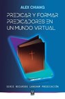 Predicar Y Formar Predicadores En Un Mundo Virtual - Alex Chiang - 9786125026057